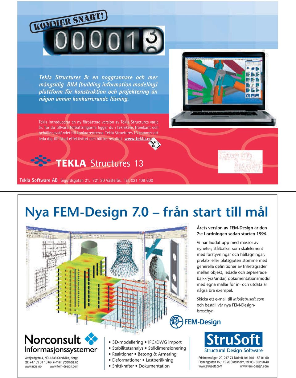 ledade och separerade balkkryss/ändar, dokumentationsmodul med egna mallar för in- och utdata är några bra exempel. Skicka ett e-mail till info@strusoft.com och beställ vår nya FEM-Designbroschyr.