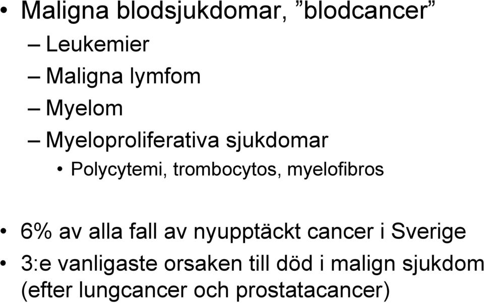 6% av alla fall av nyupptäckt cancer i Sverige 3:e vanligaste