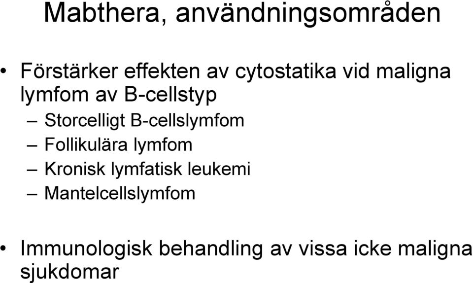 B-cellslymfom Follikulära lymfom Kronisk lymfatisk leukemi