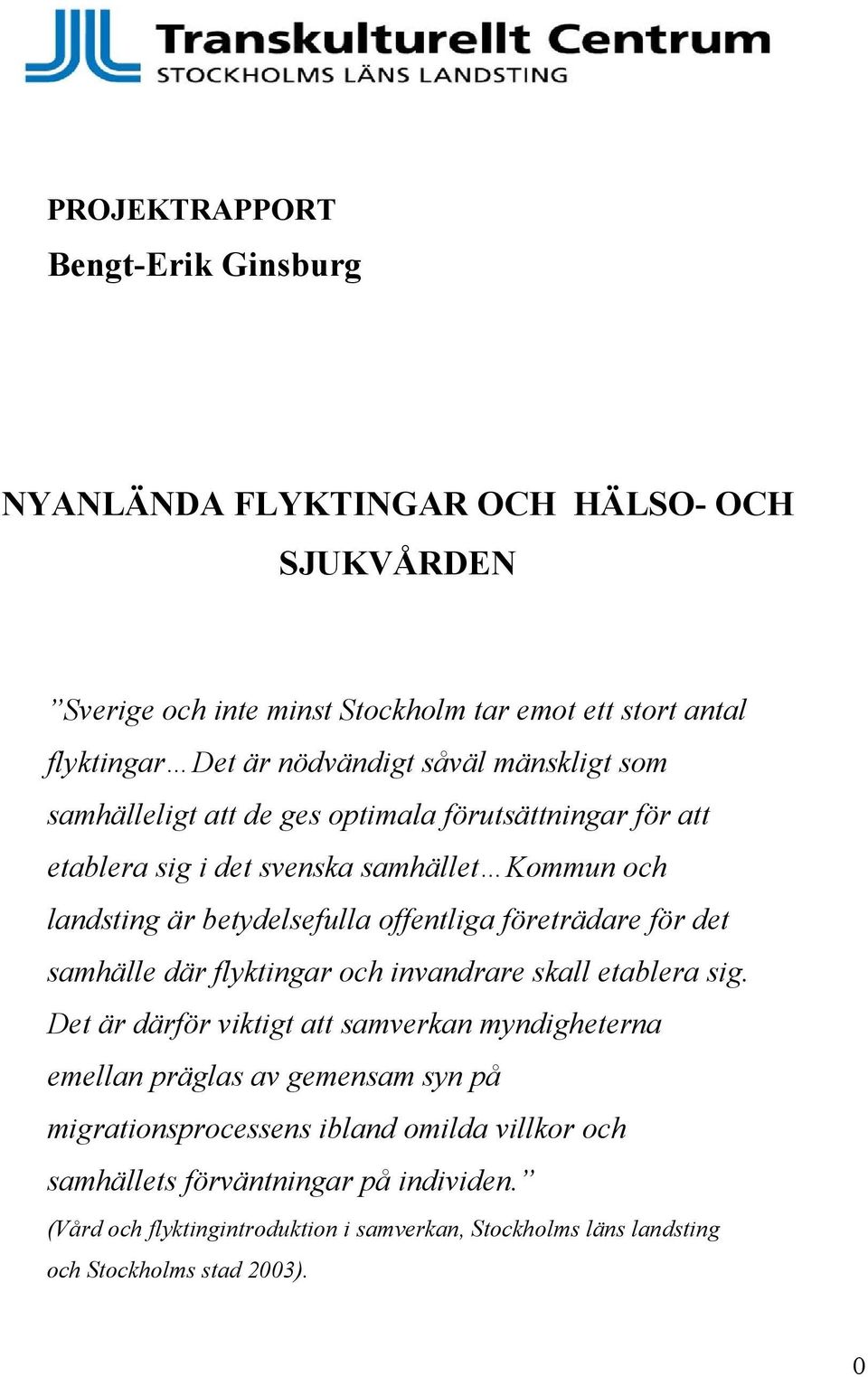 företrädare för det samhälle där flyktingar och invandrare skall etablera sig.