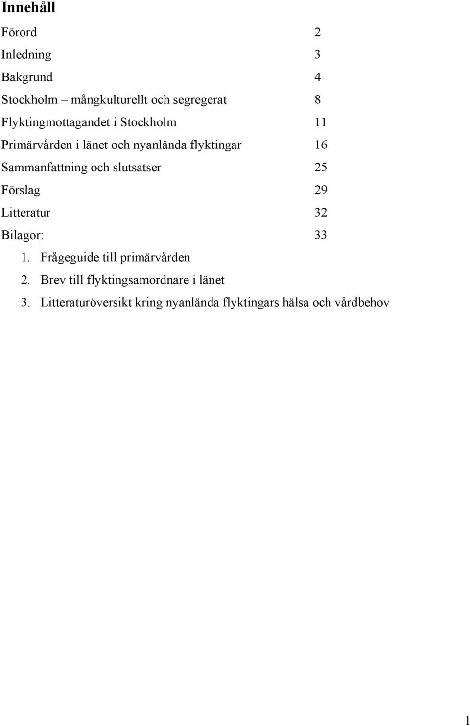 Sammanfattning och slutsatser 25 Förslag 29 Litteratur 32 Bilagor: 33 1.