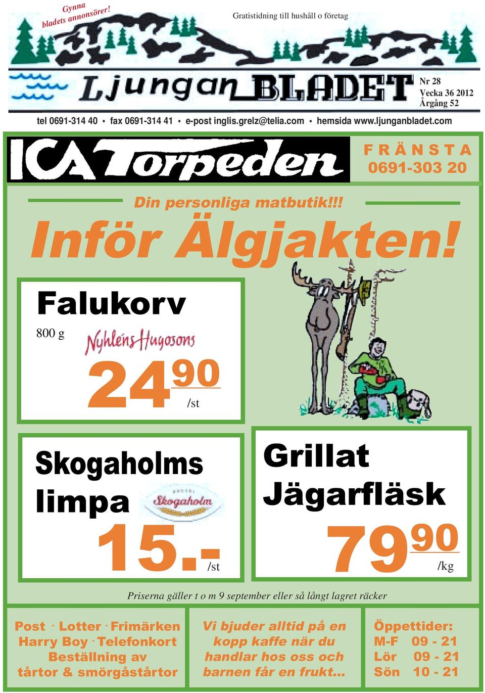 Falukorv 800 g 24 90 /st Skogaholms limpa 15.-/st Grillat Jägarfläsk 79 90 /kg Priserna gäller t o m 9 september eller så långt lagret räcker Post. Lotter.