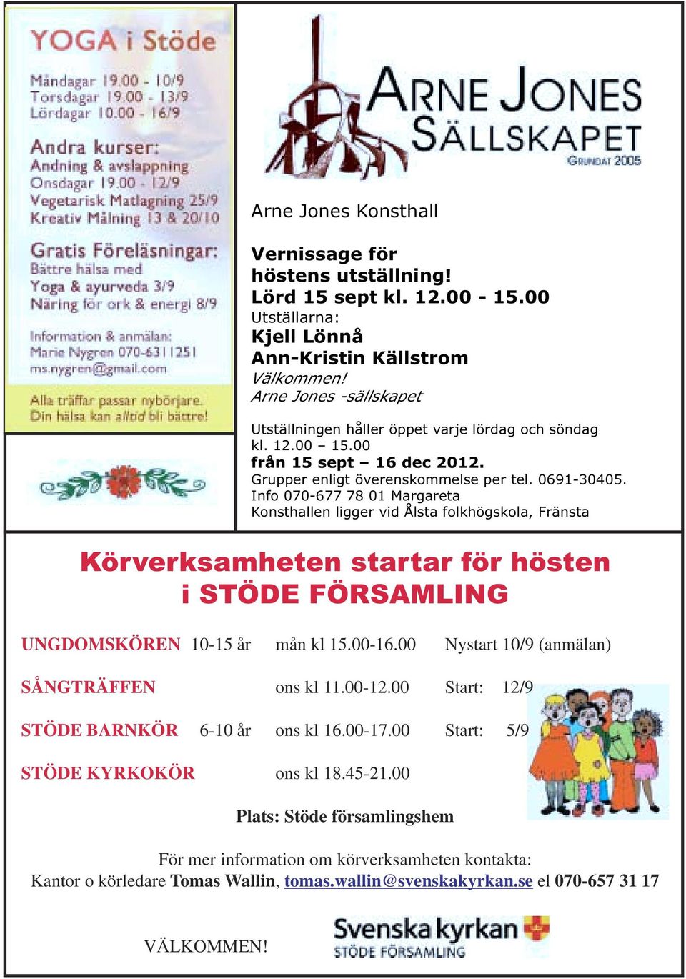 Info 070-677 78 01 Margareta Konsthallen ligger vid Ålsta folkhögskola, Fränsta Körverksamheten startar för hösten i STÖDE FÖRSAMLING UNGDOMSKÖREN 10-15 år mån kl 15.00-16.