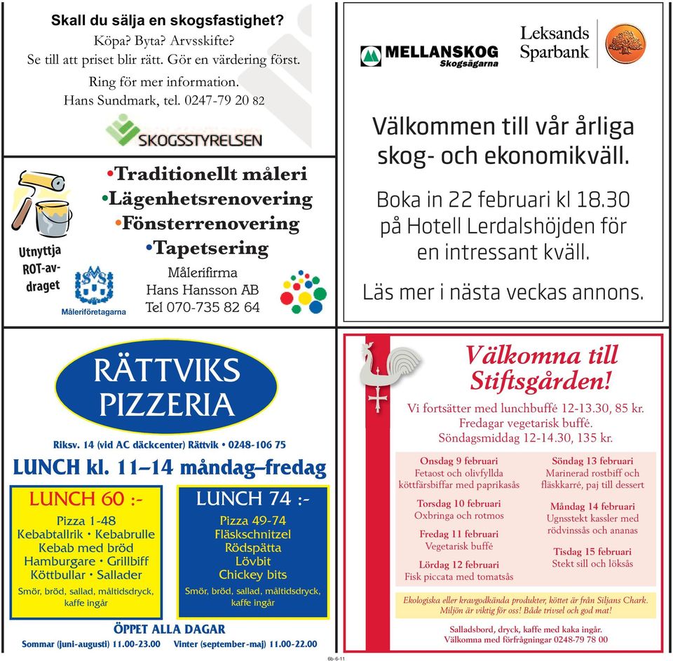 måleri Lägenhetsrenovering Fönsterrenovering Tapetsering Målerifirma Hans Hansson AB Tel 070-735 82 64 RÄT TVIKS PIZZERIA Riksv. 14 (vid AC däckcenter) Rättvik 0248-106 75 LUNCH kl.