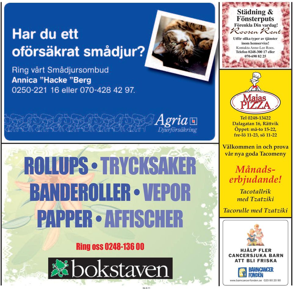 Telefon 0248-300 17 eller 070-690 82 25 Tel 0248-13422 Dalagatan 16, Rättvik Öppet: må-to 15-22, fre-lö
