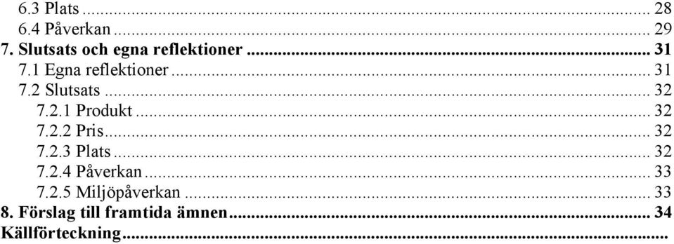 .. 32 7.2.2 Pris... 32 7.2.3 Plats... 32 7.2.4 Påverkan... 33 7.2.5 Miljöpåverkan.