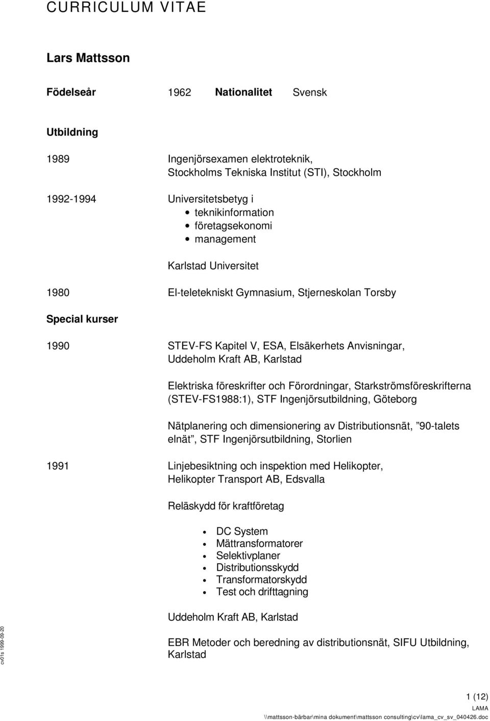 föreskrifter och Förordningar, Starkströmsföreskrifterna (STEV-FS1988:1), STF Ingenjörsutbildning, Göteborg Nätplanering och dimensionering av Distributionsnät, 90-talets elnät, STF