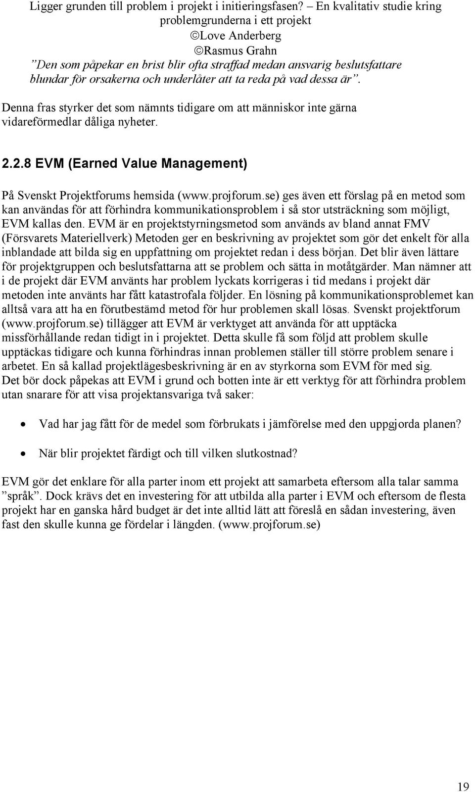 se) ges även ett förslag på en metod som kan användas för att förhindra kommunikationsproblem i så stor utsträckning som möjligt, EVM kallas den.