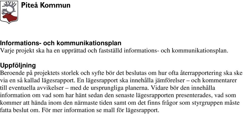 En lägesrapport ska innehålla jämförelser och kommentarer till eventuella avvikelser med de ursprungliga planerna.