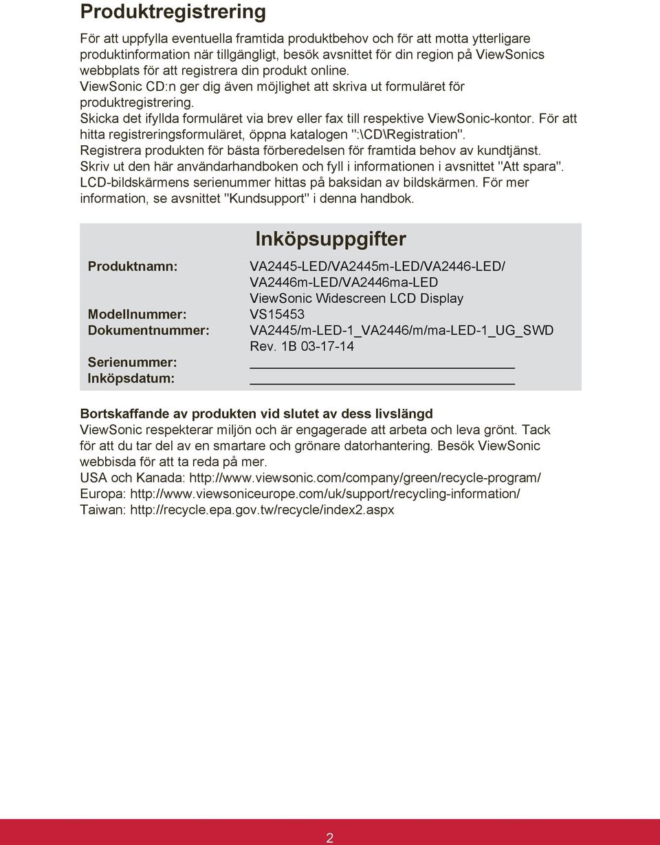 Skicka det ifyllda formuläret via brev eller fax till respektive ViewSonic-kontor. För att hitta registreringsformuläret, öppna katalogen ":\CD\Registration".