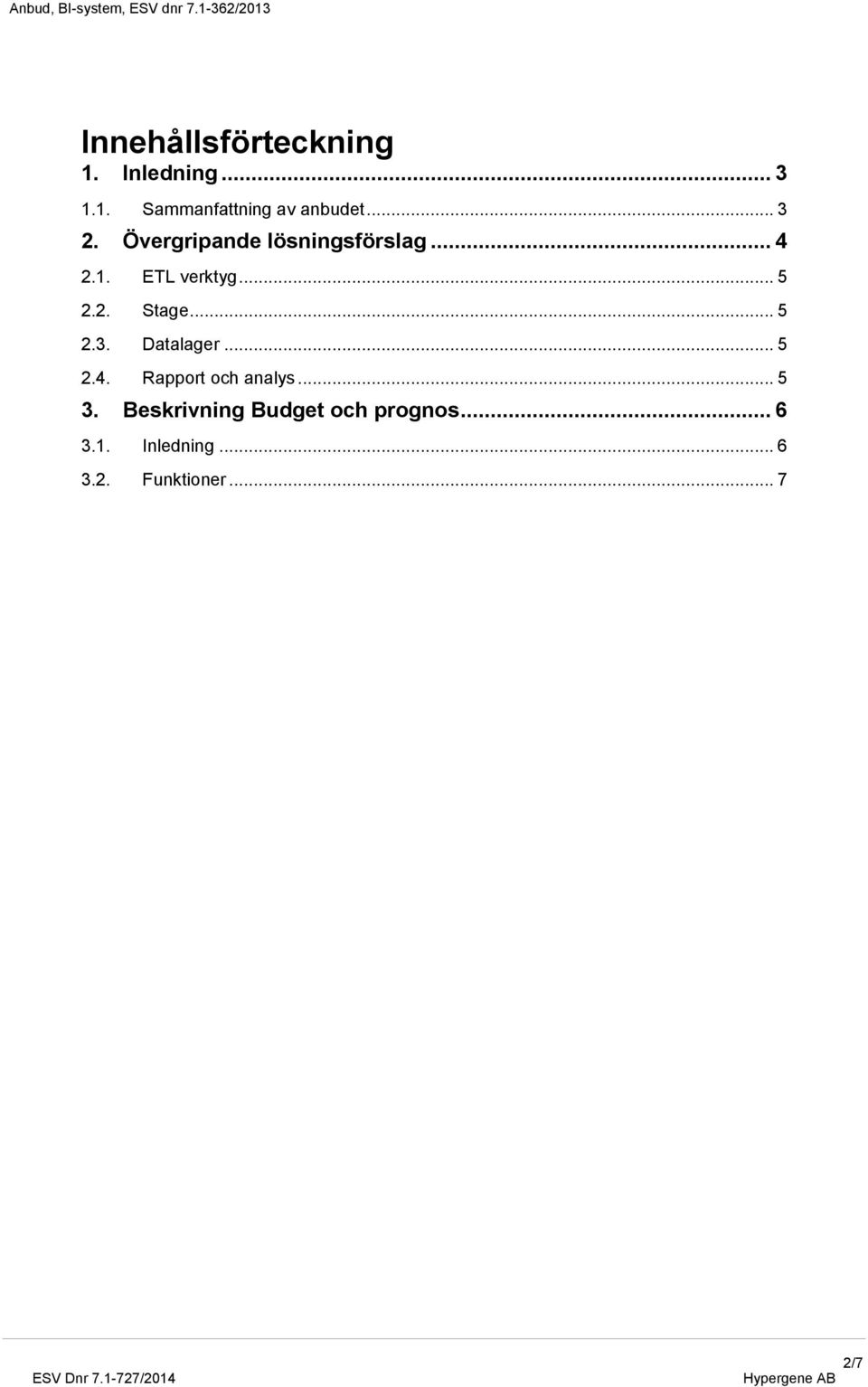 .. 5 2.2. Stage... 5 2.3. Datalager... 5 2.4. Rapport och analys... 5 3.