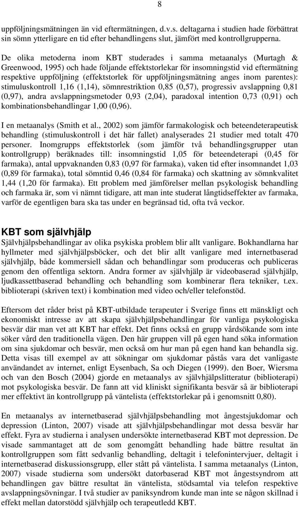 uppföljningsmätning anges inom parentes): stimuluskontroll 1,16 (1,14), sömnrestriktion 0,85 (0,57), progressiv avslappning 0,81 (0,97), andra avslappningsmetoder 0,93 (2,04), paradoxal intention