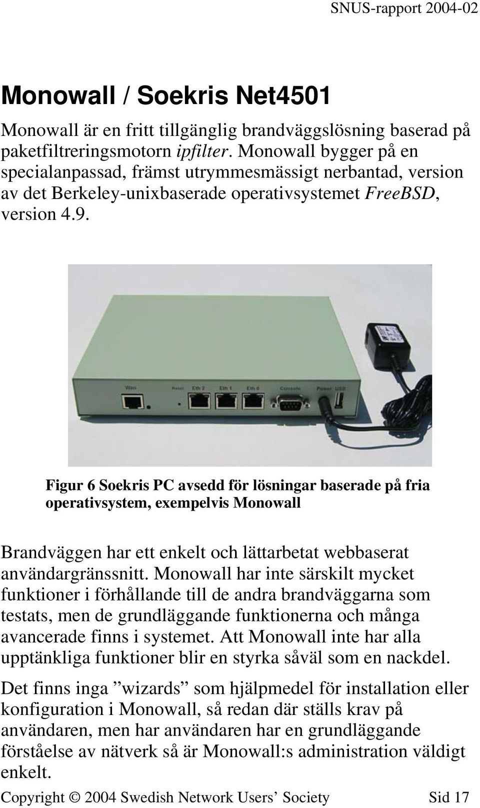 Figur 6 Soekris PC avsedd för lösningar baserade på fria operativsystem, exempelvis Monowall Brandväggen har ett enkelt och lättarbetat webbaserat användargränssnitt.