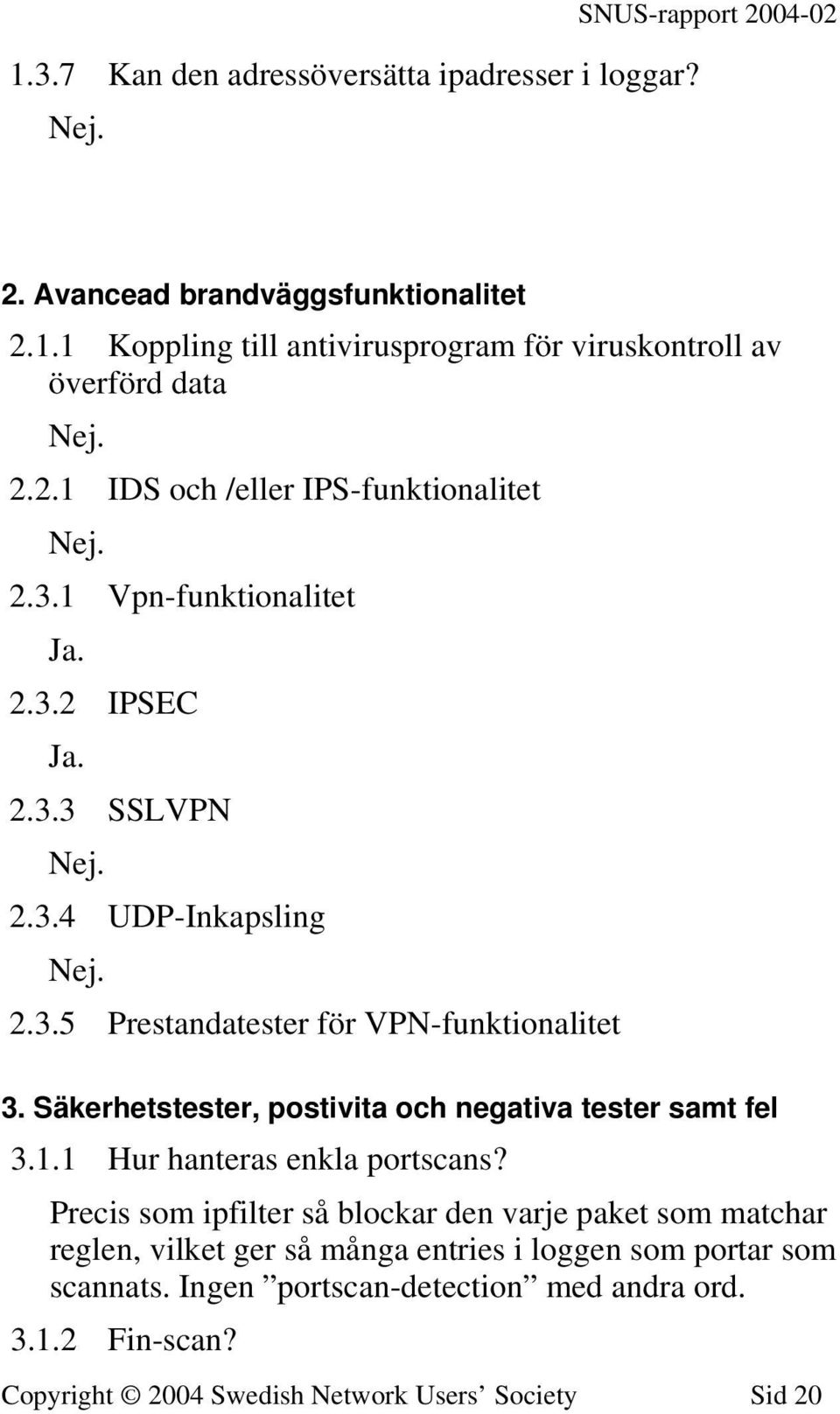 Säkerhetstester, postivita och negativa tester samt fel 3.1.1 Hur hanteras enkla portscans?