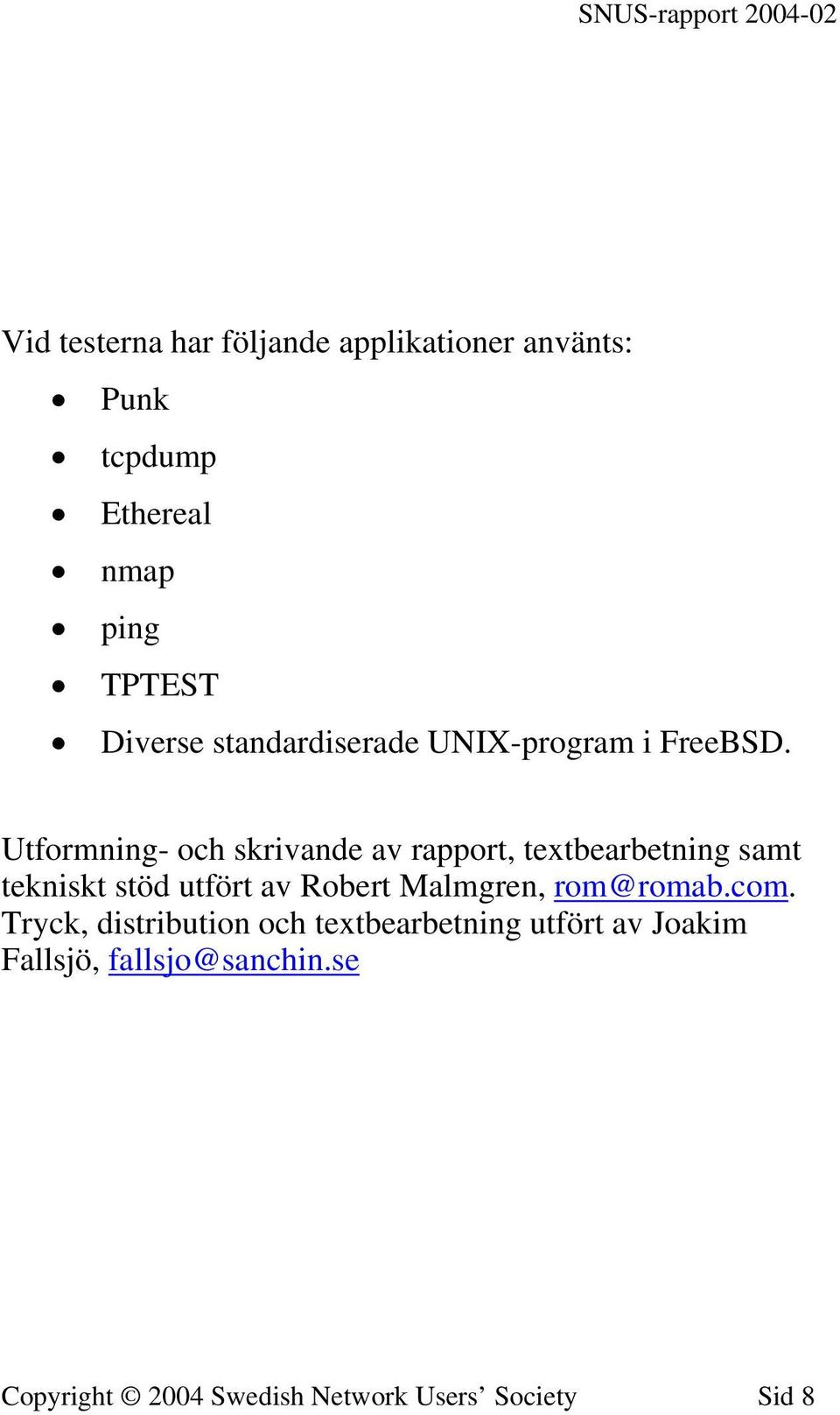 Utformning- och skrivande av rapport, textbearbetning samt tekniskt stöd utfört av Robert