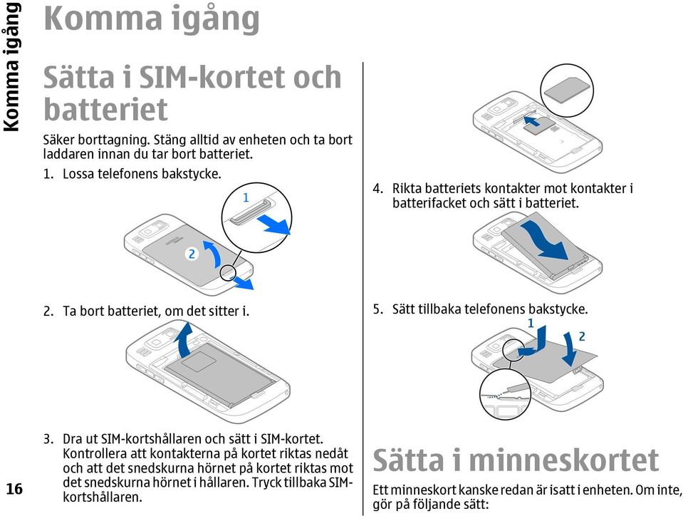 Sätt tillbaka telefonens bakstycke. 16 3. Dra ut SIM-kortshållaren och sätt i SIM-kortet.