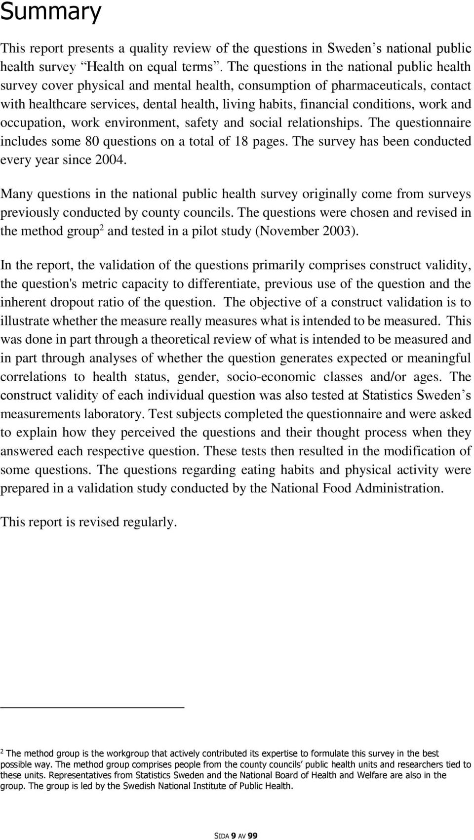 conditions, work and occupation, work environment, safety and social relationships. The questionnaire includes some 80 questions on a total of 18 pages.