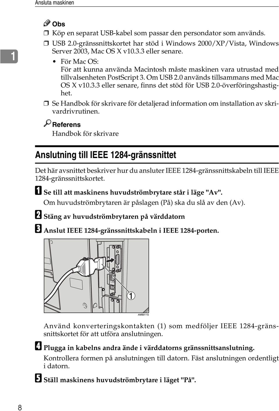 0-överföringshastighet. Se Handbok för skrivare för detaljerad information om installation av skrivardrivrutinen.