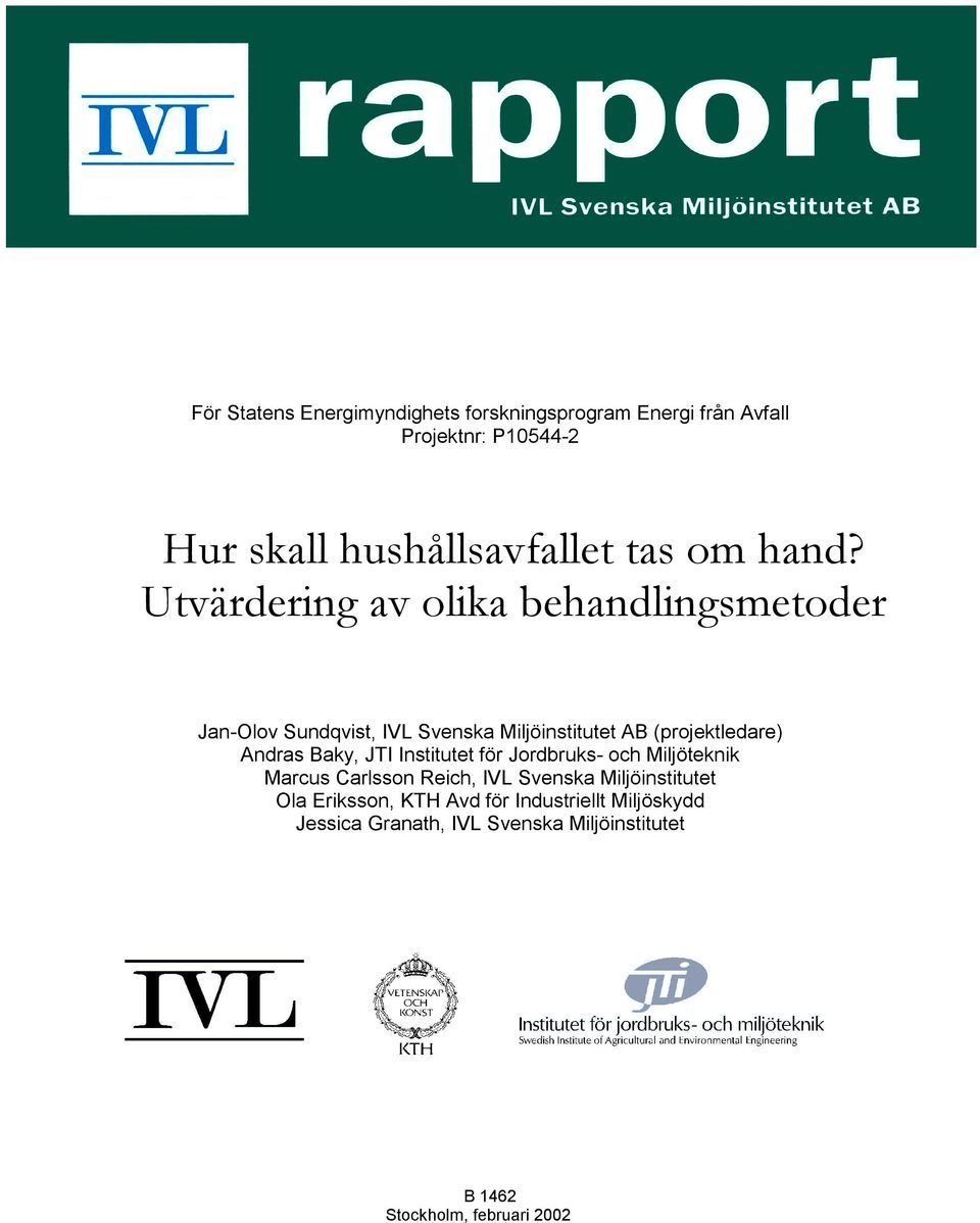 Utvärdering av olika behandlingsmetoder Jan-Olov Sundqvist, IVL Svenska Miljöinstitutet AB (projektledare) Andras