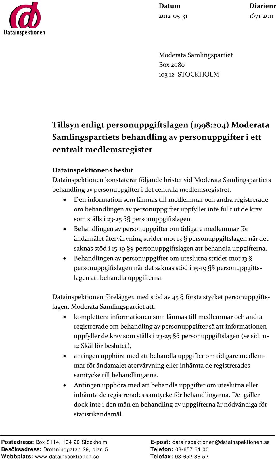 Den information som lämnas till medlemmar och andra registrerade om behandlingen av personuppgifter uppfyller inte fullt ut de krav som ställs i 23-25 personuppgiftslagen.