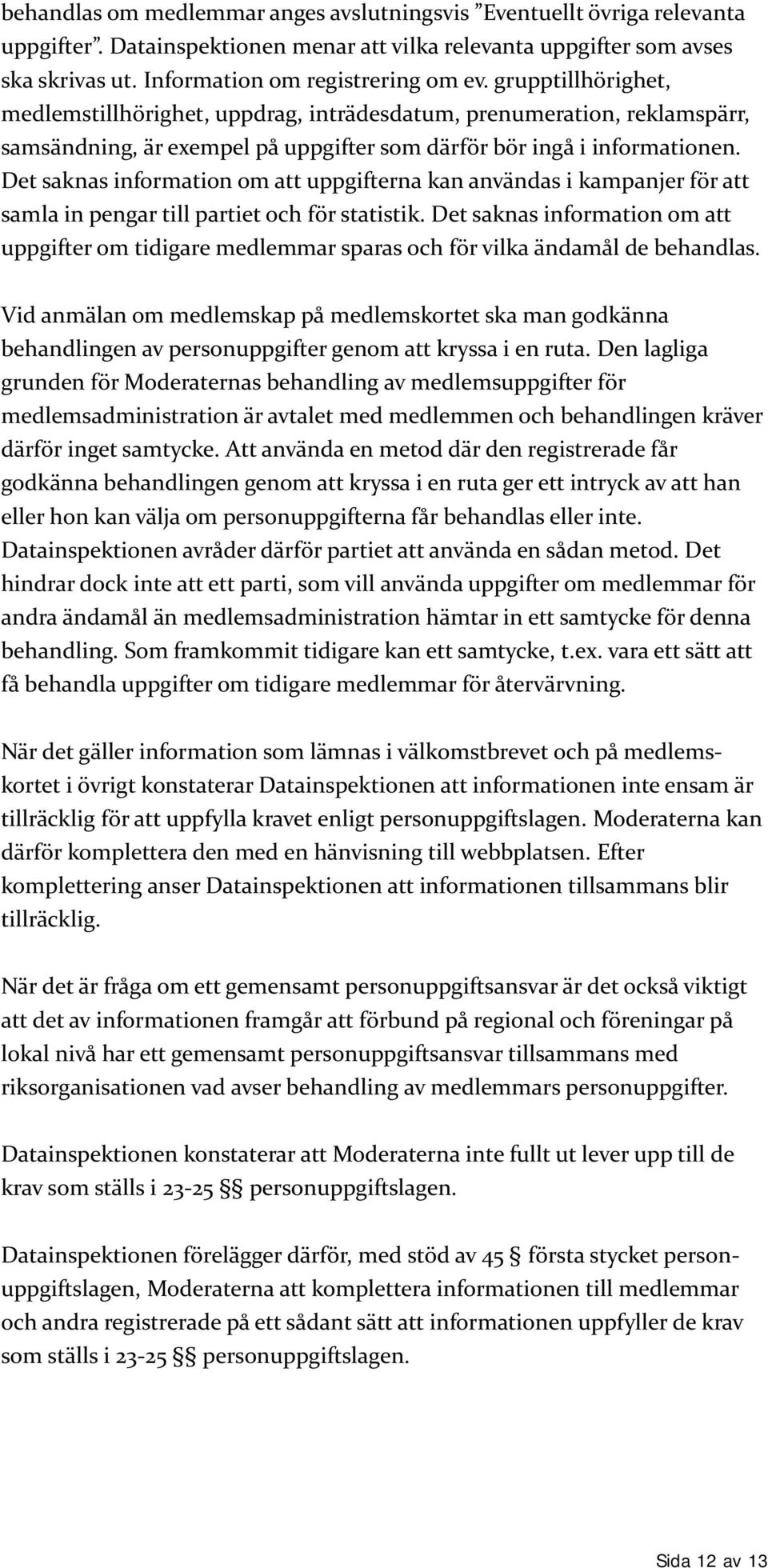 Det saknas information om att uppgifterna kan användas i kampanjer för att samla in pengar till partiet och för statistik.