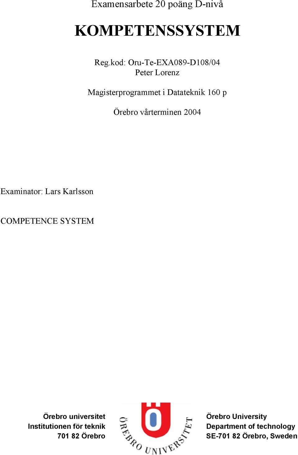 Örebro vårterminen 2004 Examinator: Lars Karlsson COMPETENCE SYSTEM Örebro