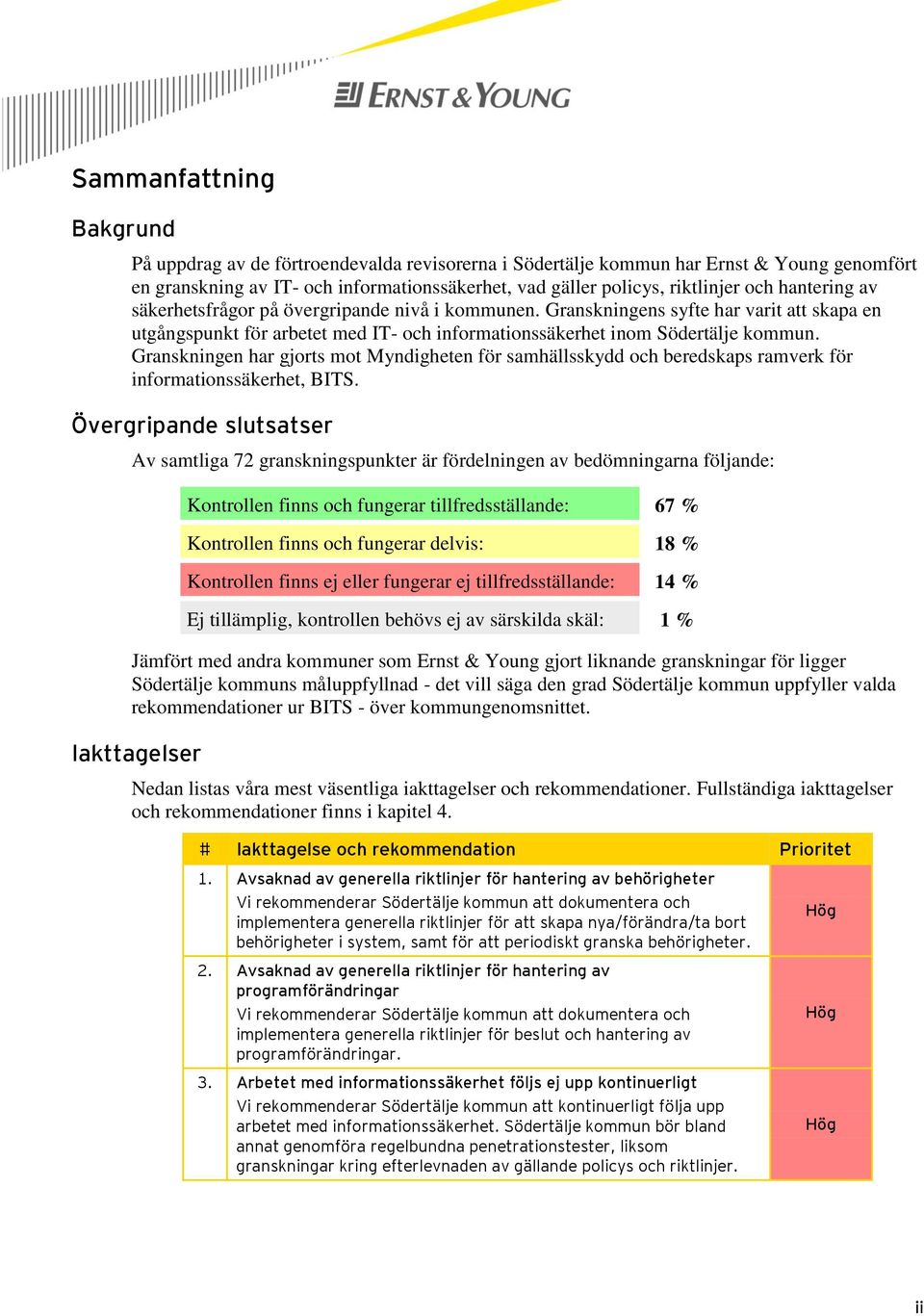 Granskningen har gjorts mot Myndigheten för samhällsskydd och beredskaps ramverk för informationssäkerhet, BITS.