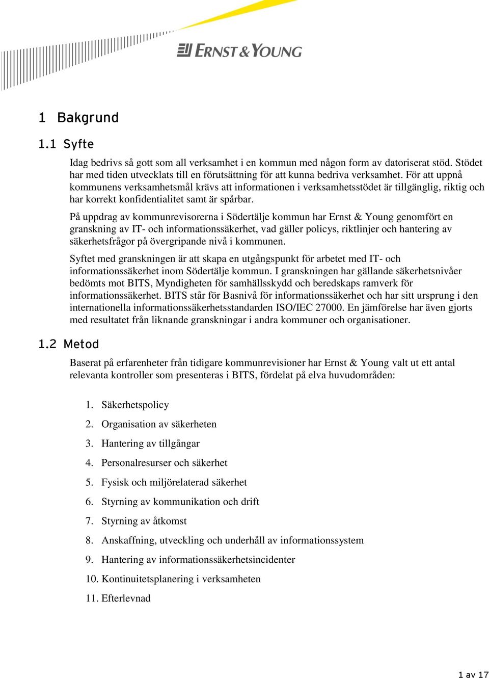 På uppdrag av kommunrevisorerna i Södertälje kommun har Ernst & Young genomfört en granskning av IT- och informationssäkerhet, vad gäller policys, riktlinjer och hantering av säkerhetsfrågor på