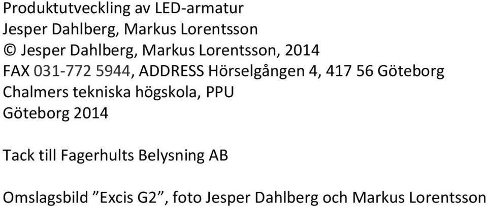 417 56 Göteborg Chalmers tekniska högskola, PPU Göteborg 2014 Tack till