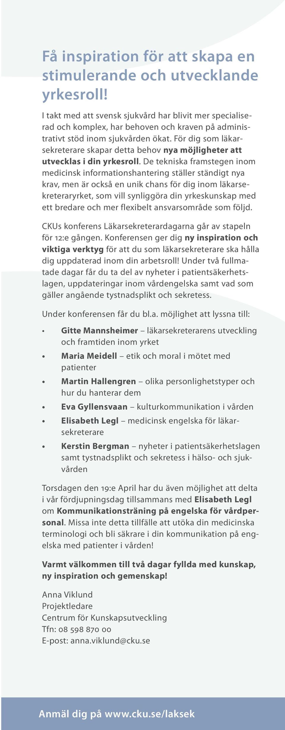 För dig som läkarsekreterare skapar detta behov nya möjligheter att utvecklas i din yrkesroll.