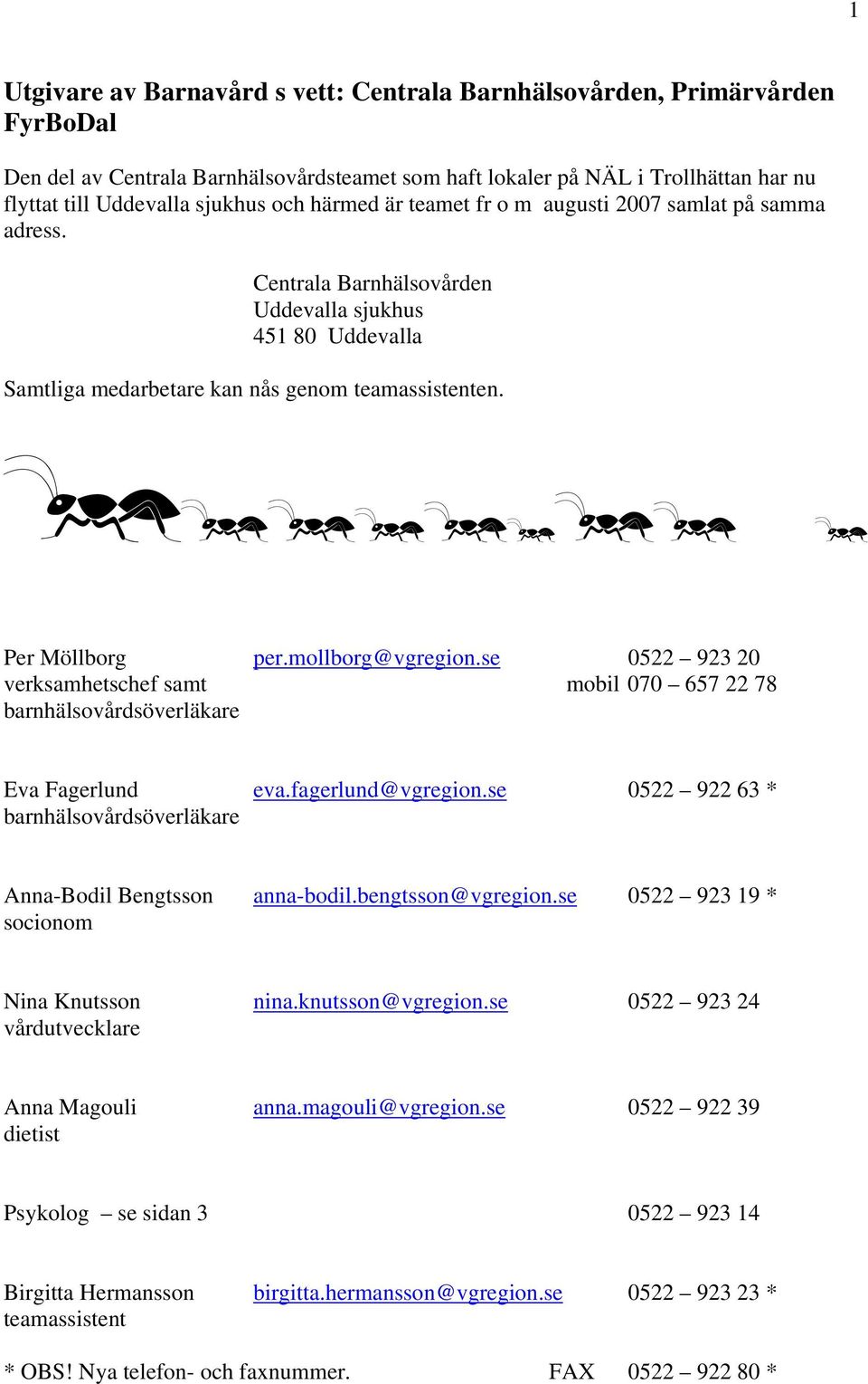 mollborg@vgregion.se 0522 923 20 verksamhetschef samt mobil 070 657 22 78 barnhälsovårdsöverläkare Eva Fagerlund eva.fagerlund@vgregion.