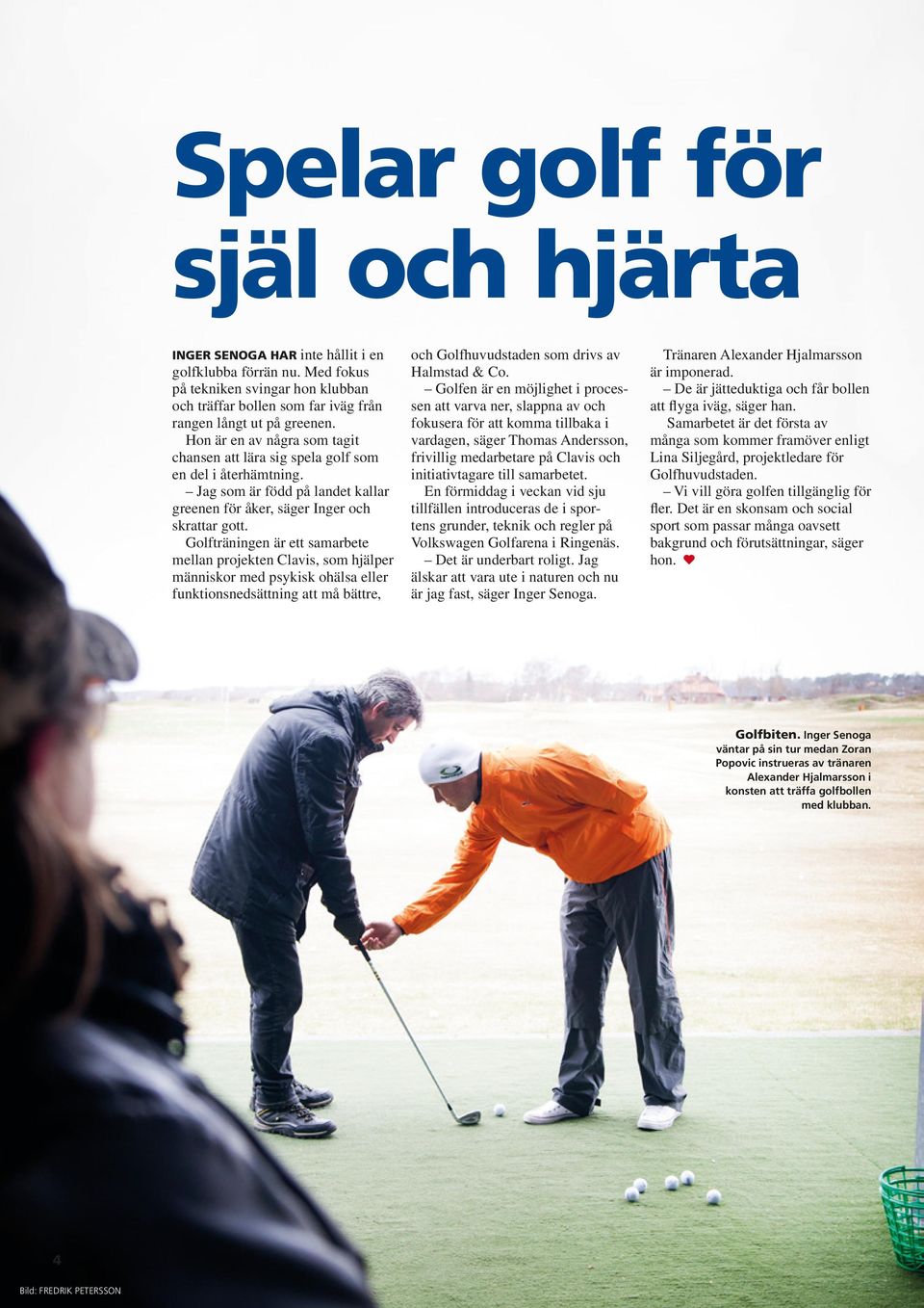 Golfträningen är ett samarbete mellan projekten Clavis, som hjälper människor med psykisk ohälsa eller funktionsnedsättning att må bättre, och Golfhuvudstaden som drivs av Halmstad & Co.