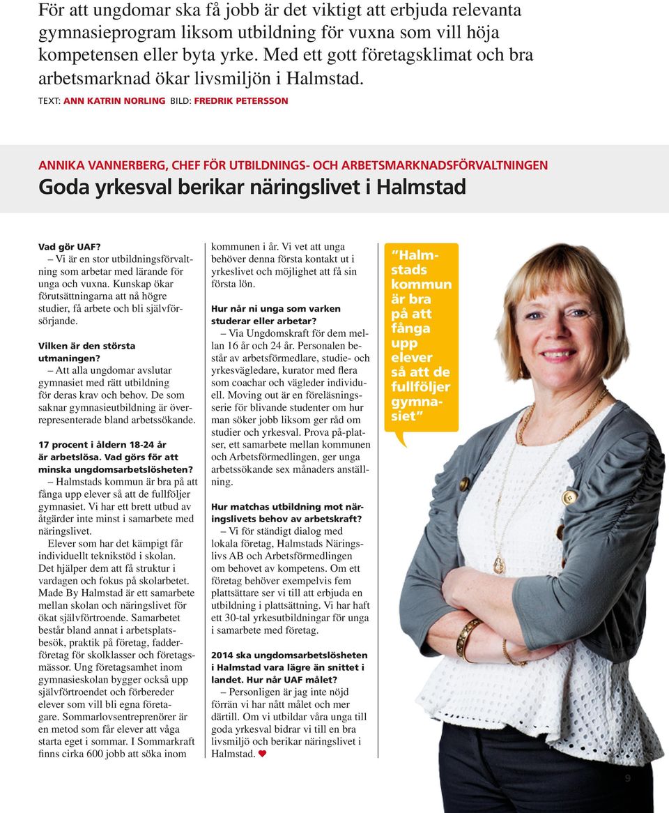 TEXT: ANN KATRIN NORLING BILD: FREDRIK PETERSSON ANNIKA VANNERBERG, CHEF FÖR UTBILDNINGS- OCH ARBETSMARKNADSFÖRVALTNINGEN Goda yrkesval berikar näringslivet i Halmstad Vad gör UAF?