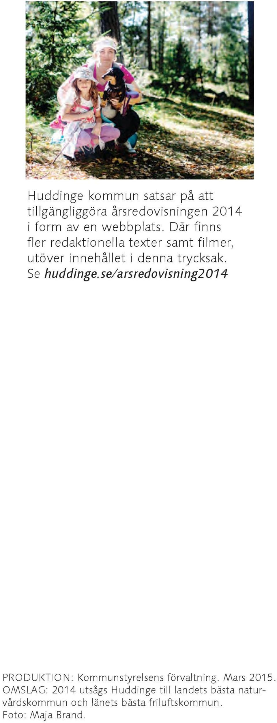 Se huddinge.se/arsredovisning2014 PRODUKTION: Kommunstyrelsens förvaltning. Mars 2015.