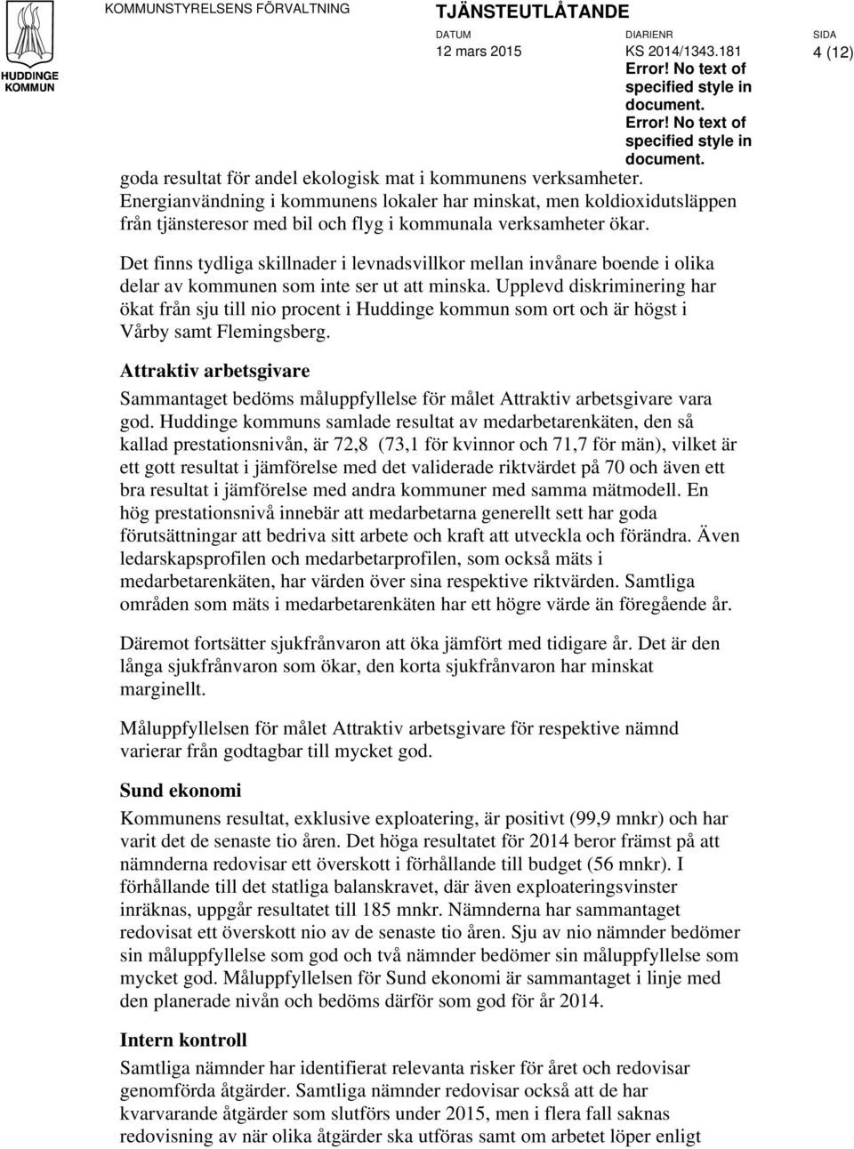 Energianvändning i kommunens lokaler har minskat, men koldioxidutsläppen från tjänsteresor med bil och flyg i kommunala verksamheter ökar.