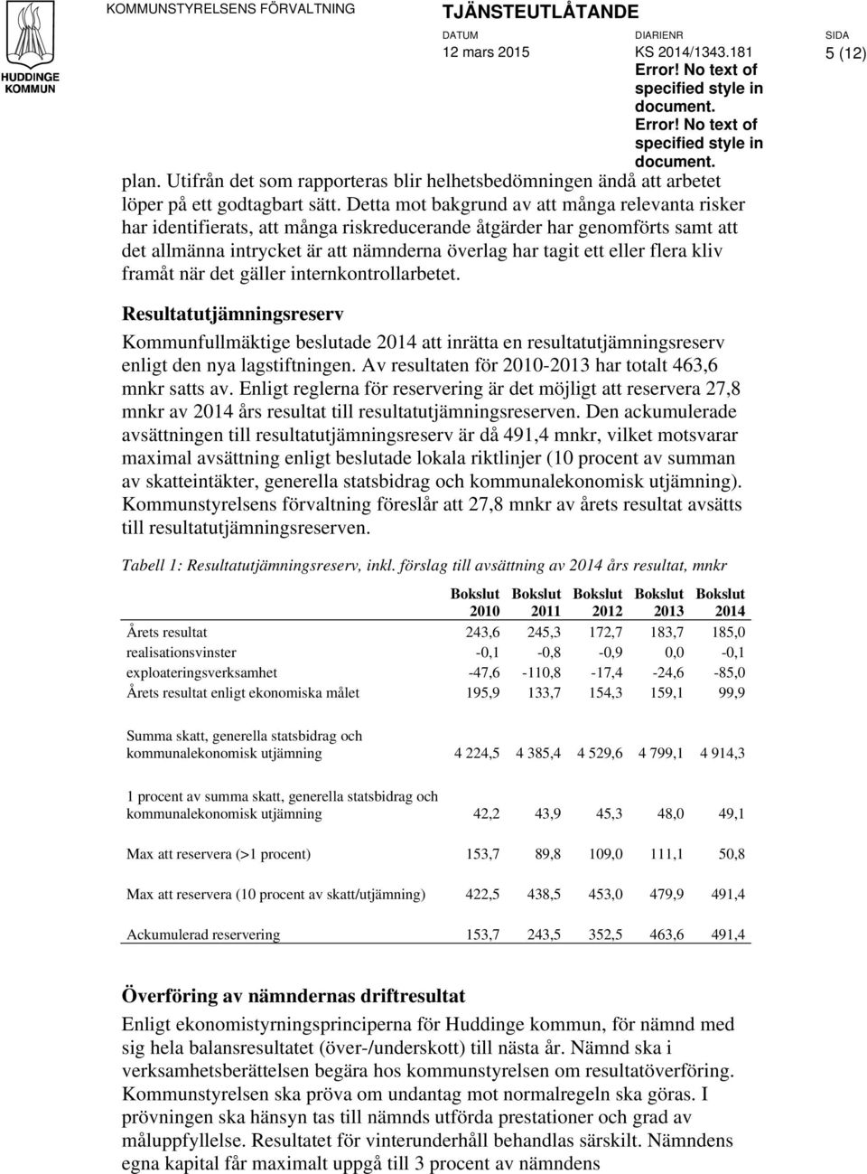 Detta mot bakgrund av att många relevanta risker har identifierats, att många riskreducerande åtgärder har genomförts samt att det allmänna intrycket är att nämnderna överlag har tagit ett eller