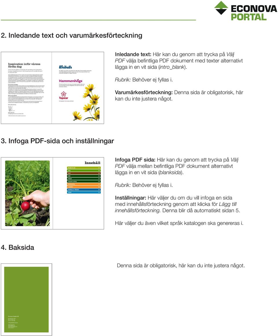 Infoga PDF-sida och inställningar Infoga PDF sida: Här kan du genom att trycka på Välj PDF välja mellan befintliga PDF dokument alternativt lägga in en vit sida (blanksida).