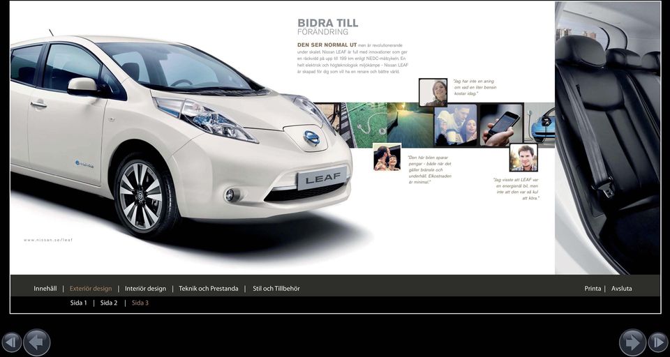 En helt elektrisk och högteknologisk miljökämpe - Nissan LEAF är skapad för dig som vill ha en renare och bättre värld.