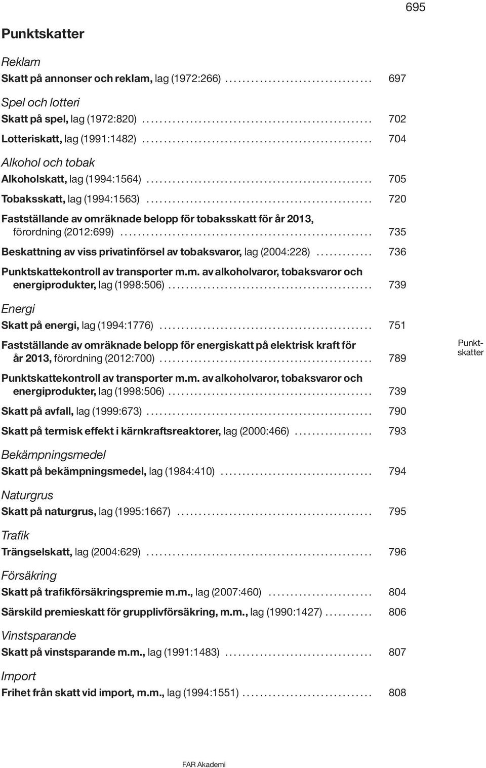 ................................................... 720 Fastställande av omräknade belopp för tobaksskatt för år 2013, förordning (2012:699).