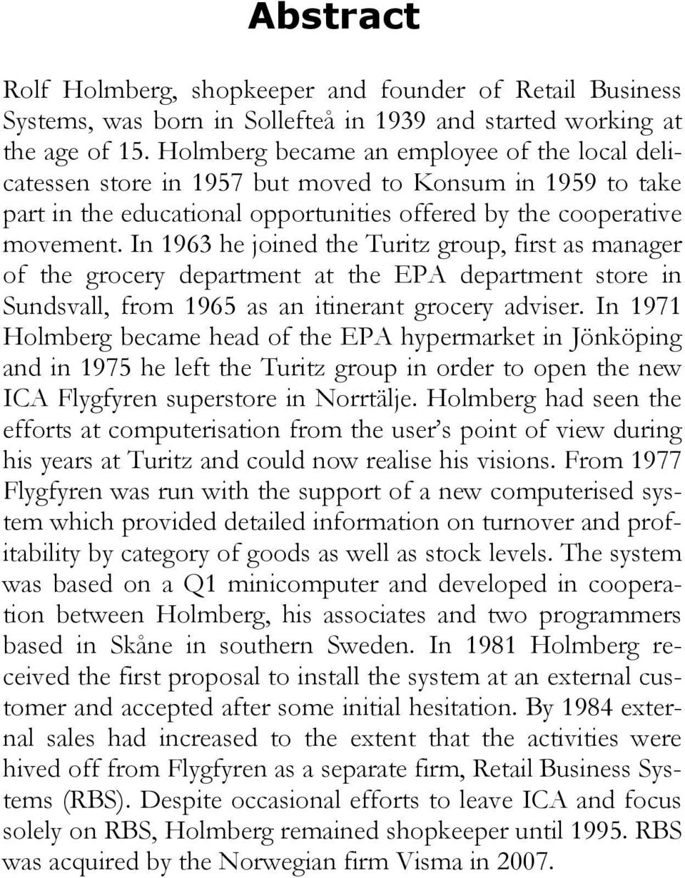 In 1963 he joined the Turitz group, first as manager of the grocery department at the EPA department store in Sundsvall, from 1965 as an itinerant grocery adviser.