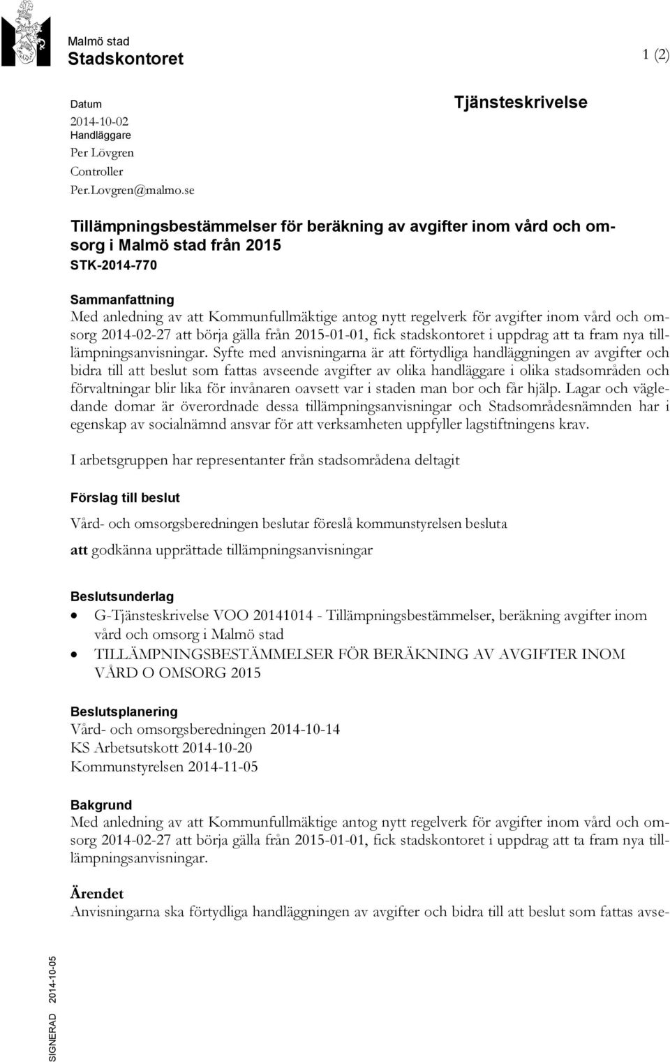 regelverk för avgifter inom vård och omsorg 2014-02-27 att börja gälla från 2015-01-01, fick stadskontoret i uppdrag att ta fram nya tilllämpningsanvisningar.