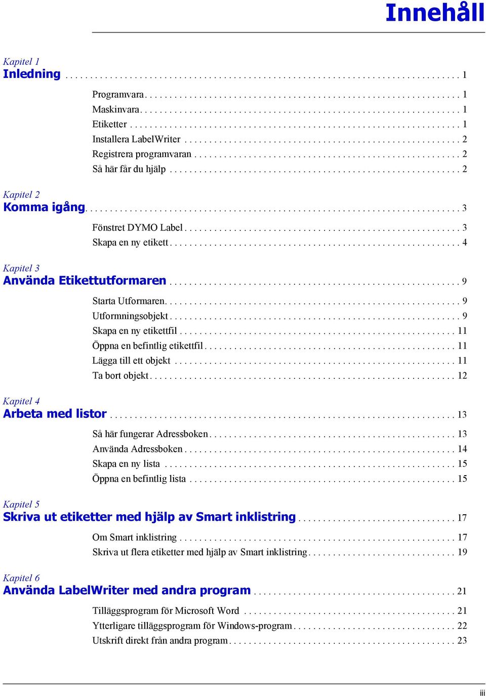 ..................................................... 2 Så här får du hjälp........................................................... 2 Kapitel 2 Komma igång............................................................................ 3 Fönstret DYMO Label.