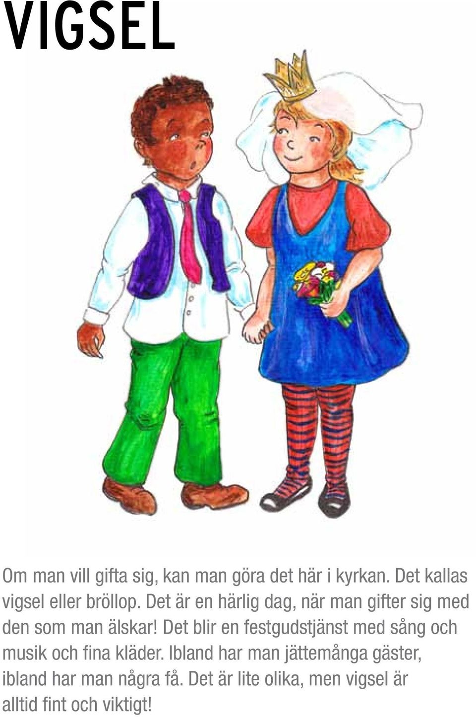 Det är en härlig dag, när man gifter sig med den som man älskar!