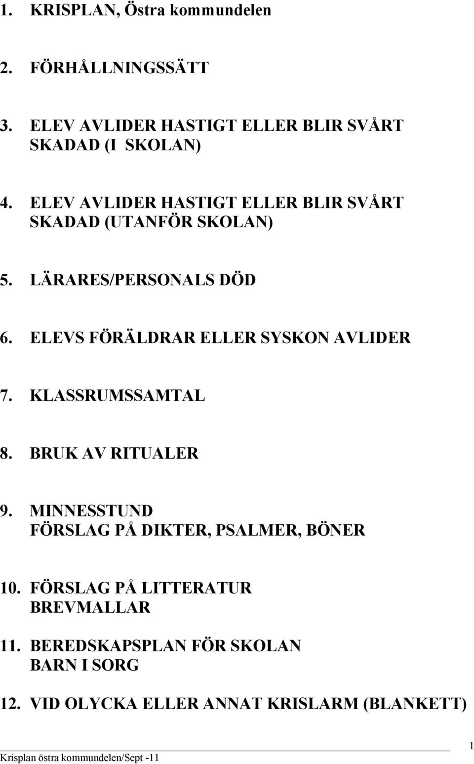 ELEVS FÖRÄLDRAR ELLER SYSKON AVLIDER 7. KLASSRUMSSAMTAL 8. BRUK AV RITUALER 9.