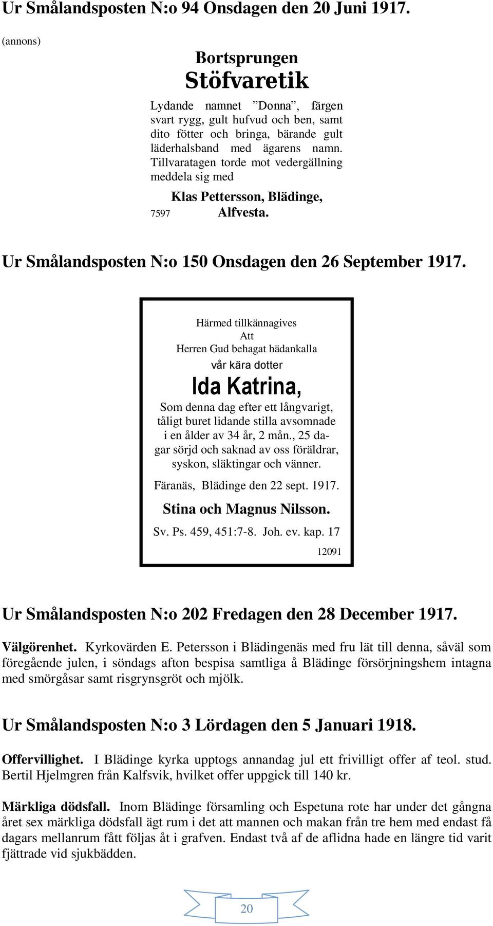 Tillvaratagen torde mot vedergällning meddela sig med Klas Pettersson, Blädinge, 7597 Alfvesta. Ur Smålandsposten N:o 150 Onsdagen den 26 September 1917.