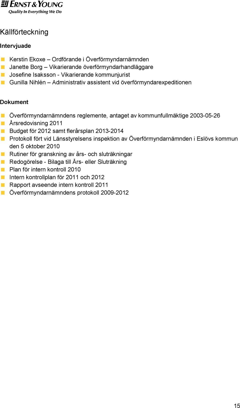 flerårsplan 2013-2014 Protokoll fört vid Länsstyrelsens inspektion av Överförmyndarnämnden i Eslövs kommun den 5 oktober 2010 Rutiner för granskning av års- och sluträkningar