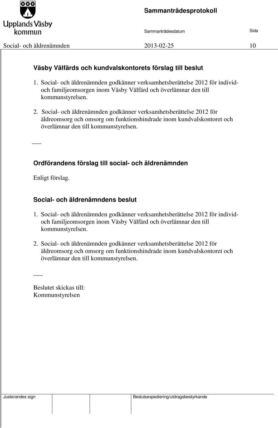 12 för individoch familjeomsorgen inom Väsby Välfärd och överlämnar den till kommunstyrelsen. 2.