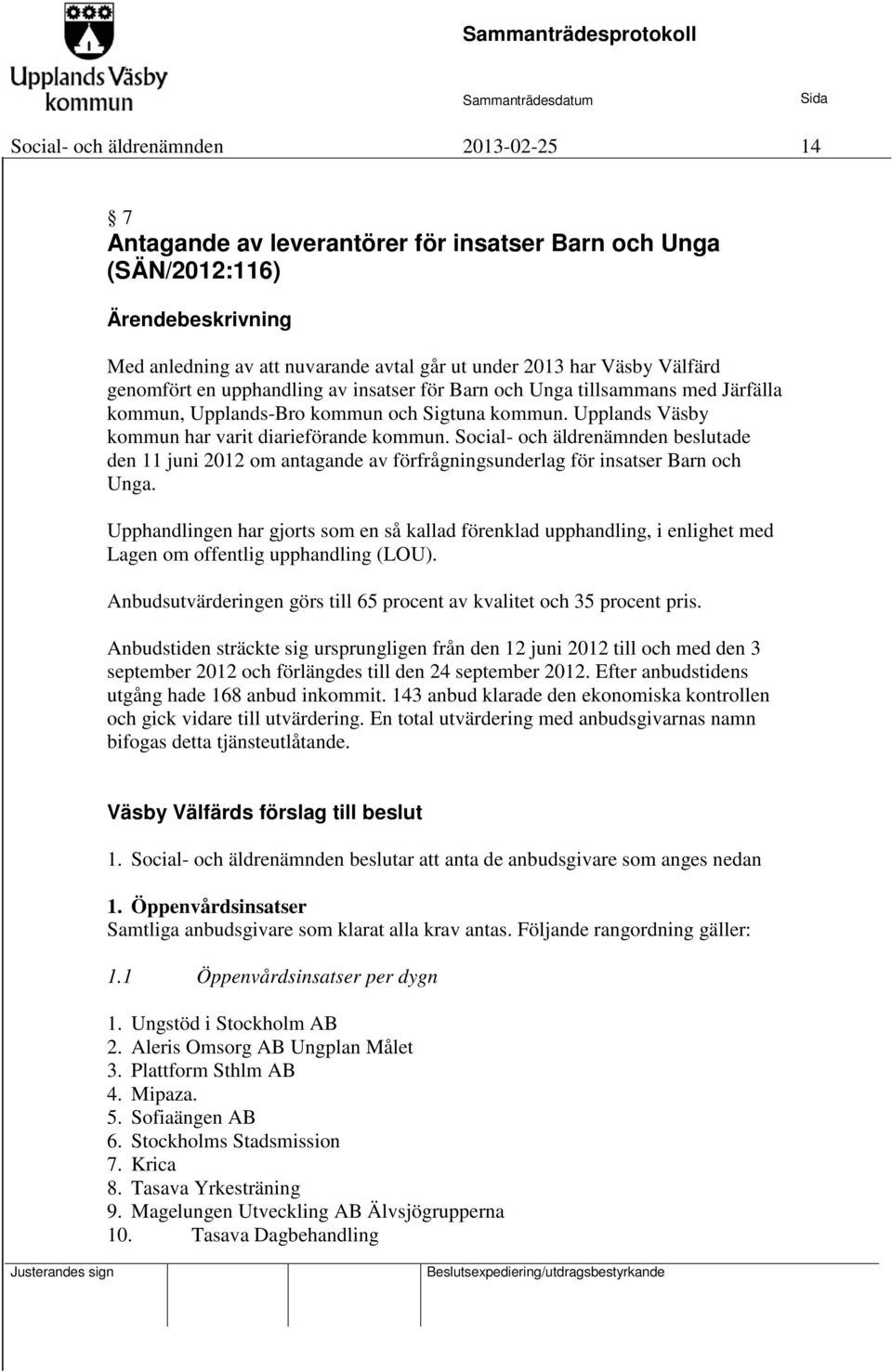 Social- och äldrenämnden beslutade den 11 juni 2012 om antagande av förfrågningsunderlag för insatser Barn och Unga.