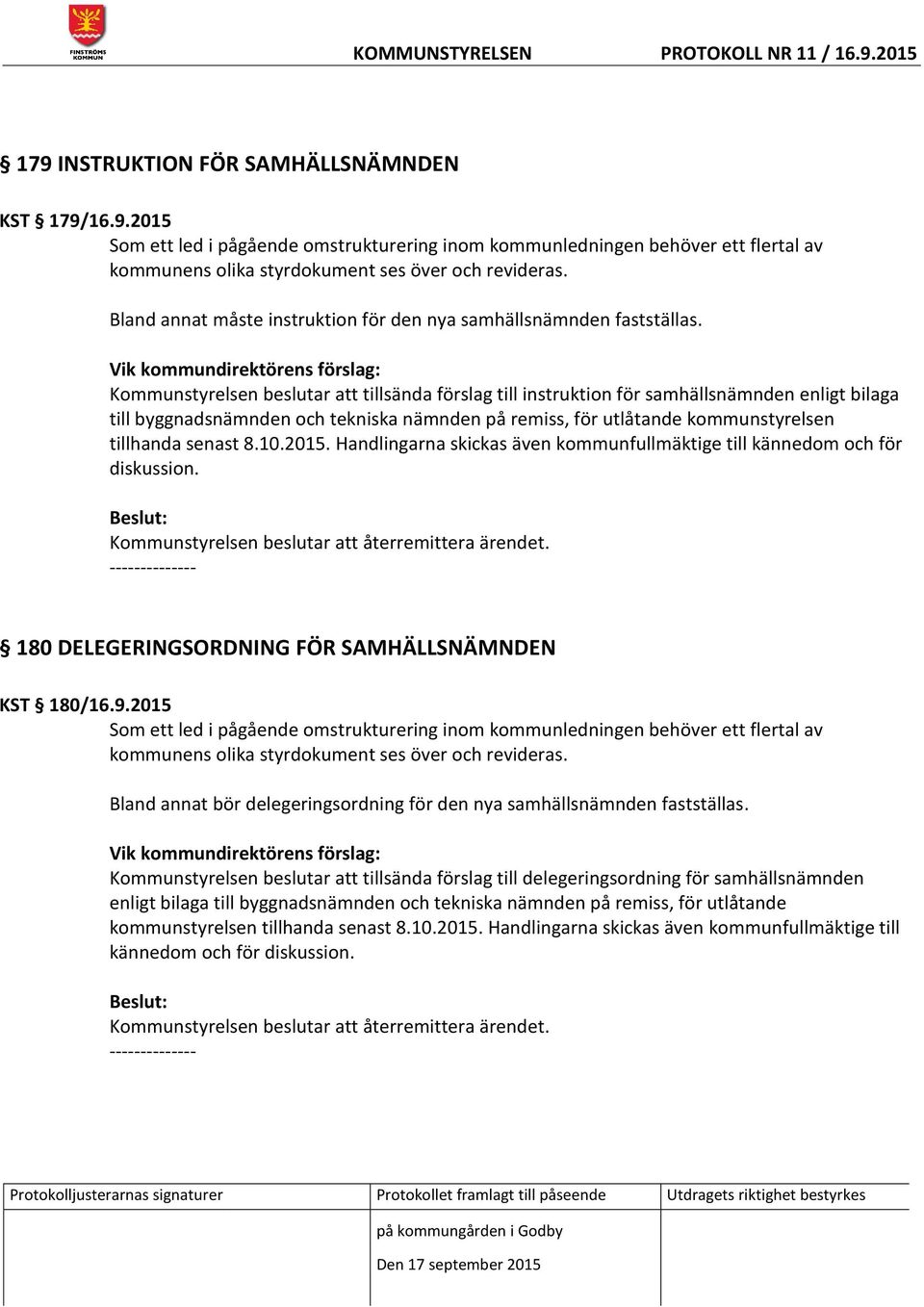 Kommunstyrelsen beslutar att tillsända förslag till instruktion för samhällsnämnden enligt bilaga till byggnadsnämnden och tekniska nämnden på remiss, för utlåtande kommunstyrelsen tillhanda senast 8.