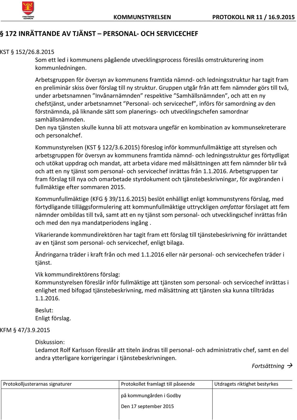 2015 Arbetsgruppen för översyn av kommunens framtida nämnd- och ledningsstruktur har tagit fram en preliminär skiss över förslag till ny struktur.